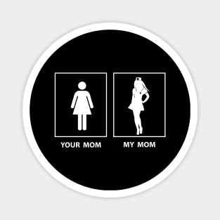 T shirt Your mom & My mom Magnet